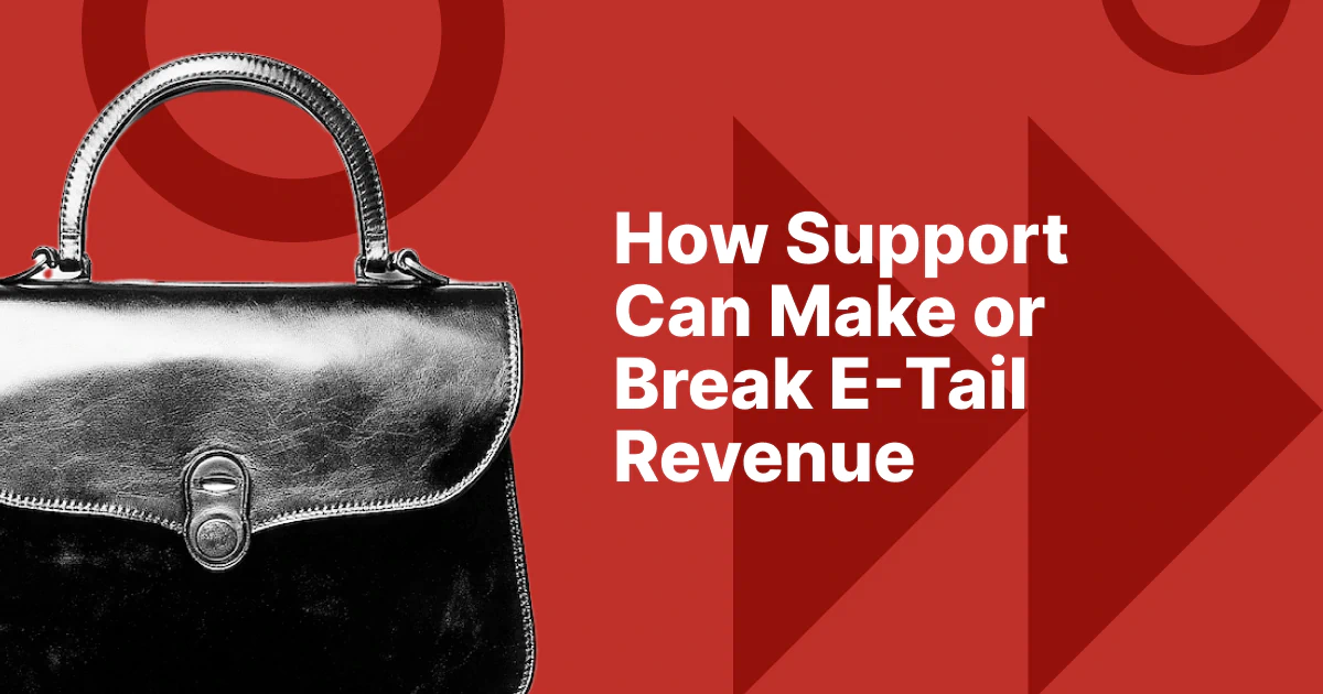 How Support Can Make or Break E-Tail Revenue