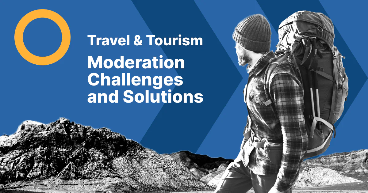 Moderation Challenges and Solutions in the Travel and Tourism Industry