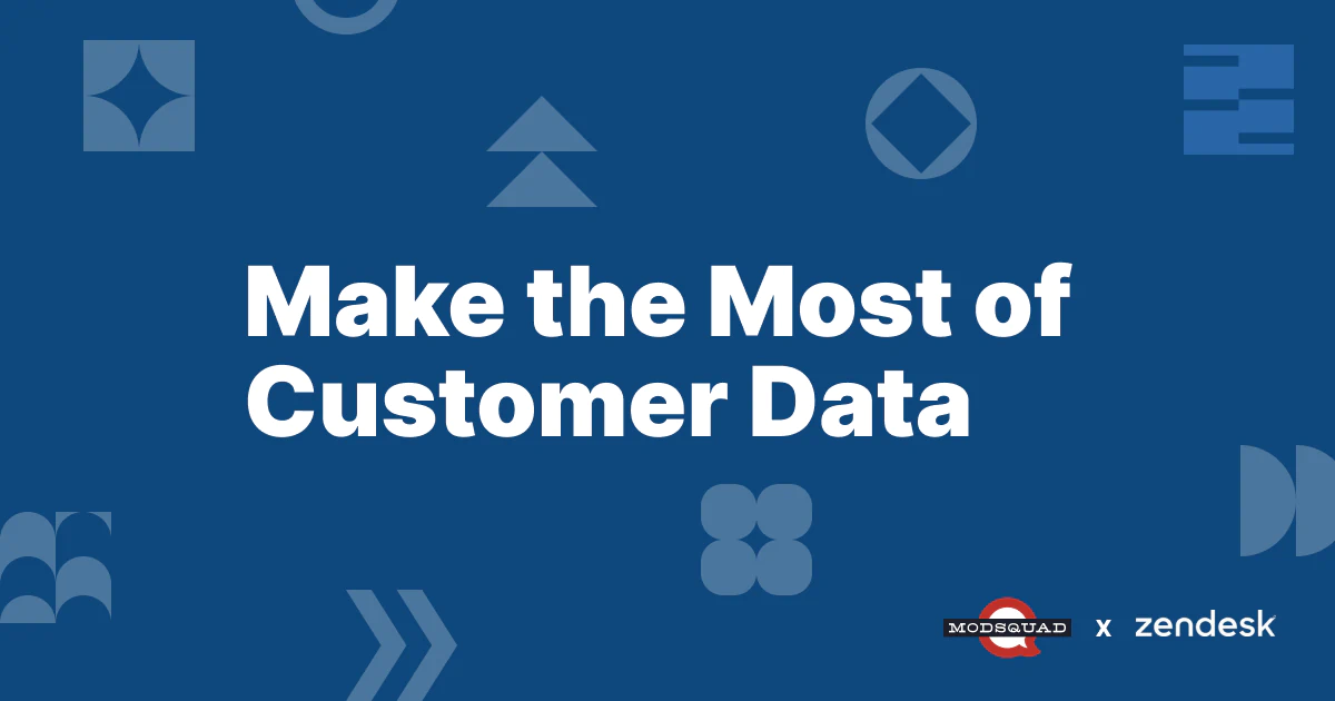 Make the Most of Customer Data with Zendesk and ModSquad